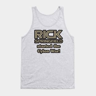 Rick Springfield Started the Cylon War! Tank Top